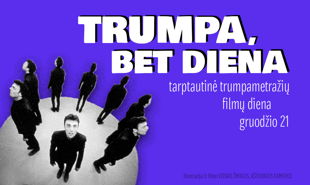 TRUMPIAUSIĄ METŲ DIENĄ – TRUMPAMETRAŽIŲ FILMŲ ŠVENTĖ KINO MYLĖTOJAMS VISOJE LIETUVOJE