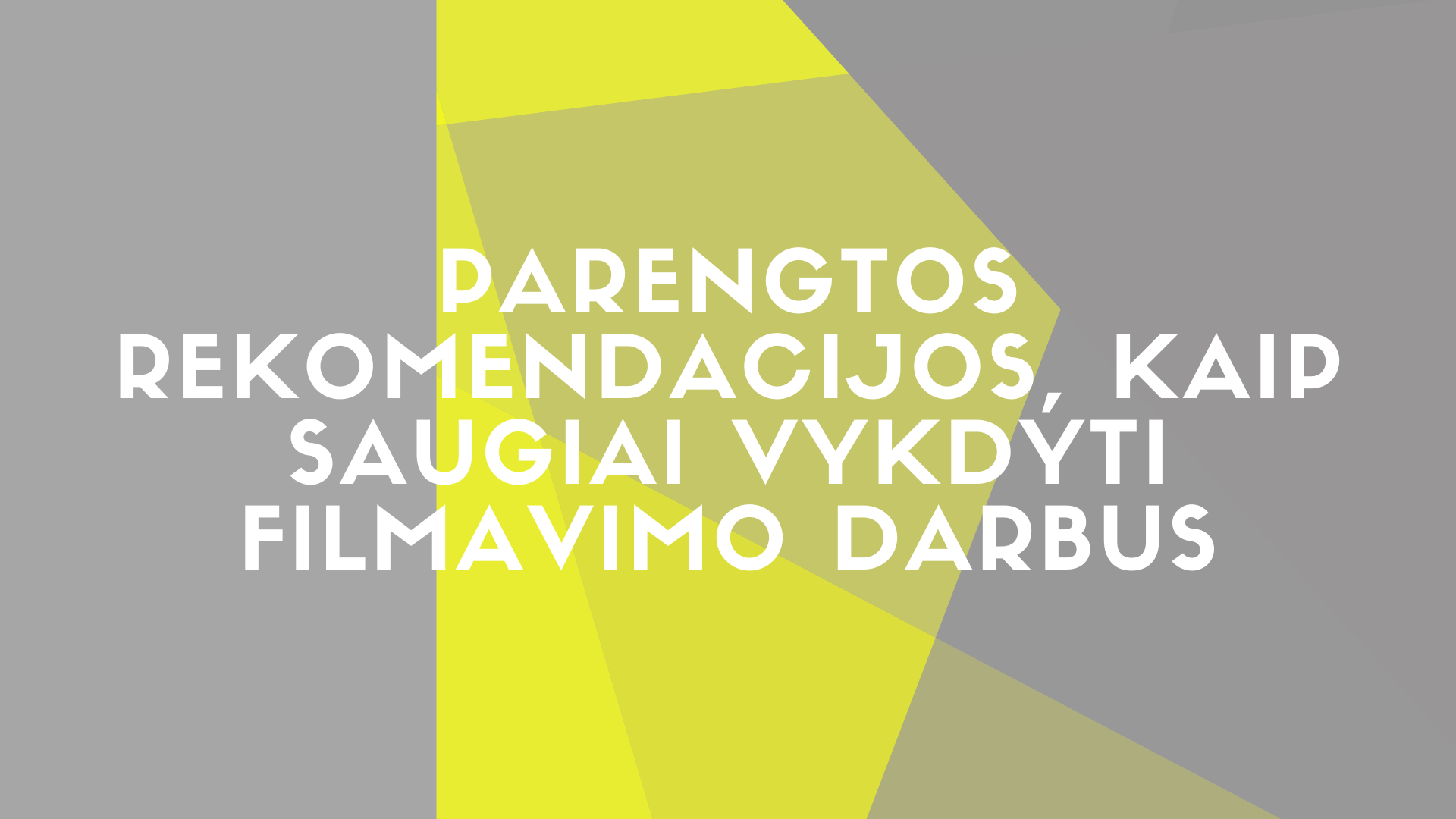 PARENGTOS REKOMENDACIJOS, KAIP SAUGIAI VYKDYTI FILMAVIMO DARBUS